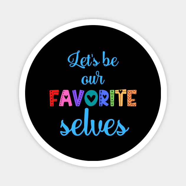 Let's Be Our Favorite Selves Magnet by nathalieaynie